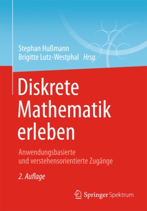 Stepha Hussmann, Stephan Hußmann, Stephan Hussmann (Prof. Dr.), Lutz-Westphal, Lutz-Westphal, … - Diskrete Mathematik erleben Anwendungsbasierte und verstehensorientierte Zugänge