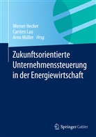 Werner Hecker, Carste Lau, Carsten Lau, Arno Müller - Zukunftsorientierte Unternehmenssteuerung in der Energiewirtschaft