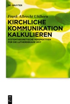 Frank Uhlhorn, Frank A. Uhlhorn, Frank Albrecht Uhlhorn - Kirchliche Kommunikation kalkulieren