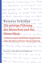 Steiner, Rudolf Steiner - Die geistige Führung des Menschen und der Menschheit