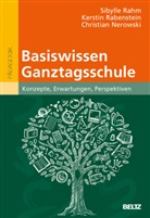 Ch Nerowski, Christ Nerowski, Christian Nerowski, Kersti Rabenstein, Kerstin Rabenstein, Sibyll Rahm... - Basiswissen Ganztagsschule