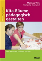 Christina Jasmund, Christina (Dr.) Jasmund, Matthia Wilk, Matthias Wilk - Kita-Räume pädagogisch gestalten