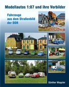 Günther Wappler, Günther Wappler, Katrin Böttger, Thomas Böttger - Modellautos 1:87 und ihre Vorbilder