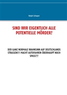 Ralph Schaper - Sind wir eigentlich alle potentielle Mörder?