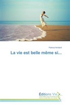 Patricia Amblard, Amblard-p - La vie est belle meme si...