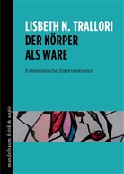 Lisbeth N Trallori, Lisbeth N. Trallori - Der Körper als Ware