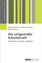 Rolan Atzmüller, Roland Atzmüller, Stefani Hürtgen, Stefanie Hürtgen, Man Krenn, Manfred Krenn - Die zeitgemäße Arbeitskraft