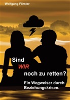Wolfgang Förster - Sind wir noch zu retten?