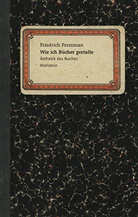 Friedrich Forssman - Wie ich Bücher gestalte
