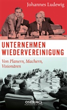 Johannes Ludewig - Unternehmen Wiedervereinigung