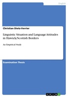 Christian Dietz-Verrier - Linguistic Situation and Language Attitudes in Hawick/Scottish Borders