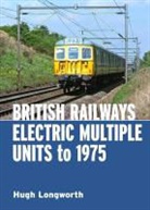 Hugh Longworth, Hugh (Author) Longworth - British Railways Electric Multiple Units to 1975