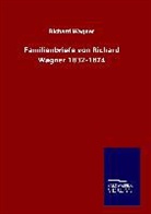 Richard Wagner - Familienbriefe von Richard Wagner 1832-1874