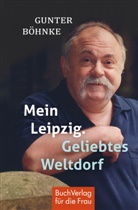 Gunter Böhnke - Mein Leipzig. Geliebtes Weltdorf