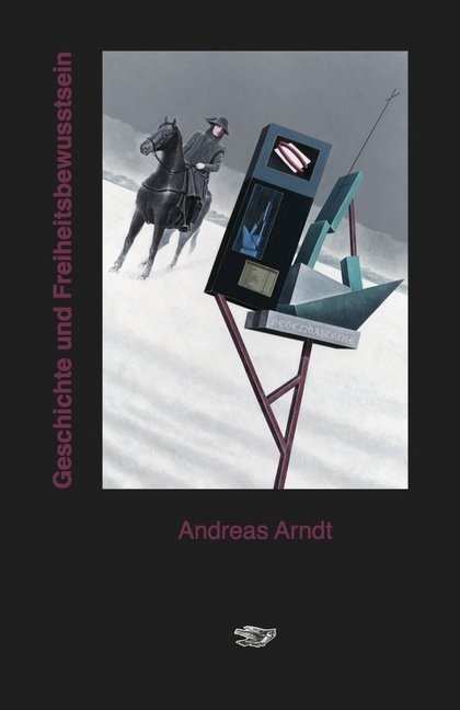 Andreas Arndt - Geschichte und Freiheitsbewusstsein