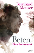 Bernhard Meuser, Meuser  Bernhard - Beten: Eine Sehnsucht