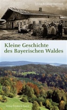 Johann-Bernhard Haversath - Kleine Geschichte des Bayerischen Waldes