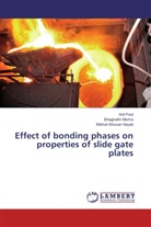 Bhagirath Mishra, Bhagirathi Mishra, Bibhuti Bhusa Nayak, Bibhuti Bhusan Nayak, Ani Paul, Anil Paul - Effect of bonding phases on properties of slide gate plates