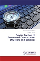 Douglas Niehaus, Balasubramania Sridhar, Balasubramaniam Sridhar - Precise Control of Discovered Computation Structure and Behavior