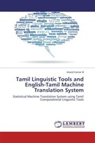 Anand Kumar M - Tamil Linguistic Tools and English-Tamil Machine Translation System