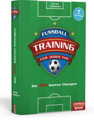 Frank Thömmes - Fußballtraining für jeden Tag - Die 365 besten Übungen für ein perfektes Fußballtraining. Für Fußball Kindertraining oder Erwachsenen-Mannschaften. Fußballübungen kombinieren für den beste Trainingsplan Fußball.