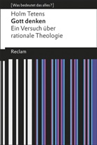 Holm Tetens - Gott denken. Ein Versuch über rationale Theologie. [Was bedeutet das alles?]