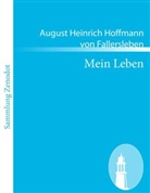 August Heinrich Hoffmann von Fallersleben, August H. Hoffmann von Fallersleben, August Heinrich Hoffmann von Fallersleben - Mein Leben