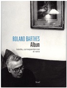 Roland Barthes, Roland (1915-1980) Barthes, BARTHES MARTY, Claude Coste, Eric marty, Eric Marty... - Album : inédits, correspondances et varia