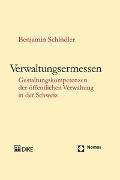 Benjamin Schindler - Verwaltungsermessen Gestaltungskompetenzen der öffentlichen Verwaltung in der Schweiz