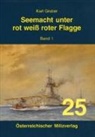 Karl Gruber - Seemacht unter rot-weiß-roter Flagge. K.u.K. Kriegsmarine / Seemacht unter rot-weiß-roter Flagge. K.u.K. Kriegsmarine