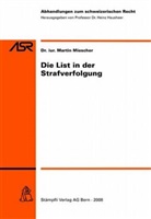 Martin Miescher - Die List in der Strafverfolgung (f. d. Schweiz)