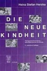 Heinz S Herzka, Heinz St. Herzka, Heinz Stefan Herzka, Katrin Burri - Die neue Kindheit