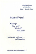 Manfred Vogel - Wie lang? Wie weit? Wie hoch? Wie gross? - Mit Theodolit und Sextant.... ins Schullandheim