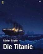 Günter Bäbler - Die Titanic