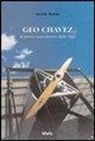 Luciano Martini - Geo Chavez, il primo trasvolatore delle Alpi