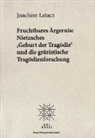 Joachim Latacz - Fruchtbares Ärgernis: Nietzsches «Geburt der Tragödie» und die gräzistische Tragödienforschung