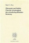 René L Frey - Ökonomie und Politik: Über die Schwierigkeit der wirtschaftspolitischen Beratung
