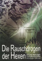 Wilfried Weustenfeld - Die Rauschdrogen der Hexen und ihre Wirkungen