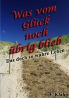 Frank Klahn - Was vom Glück noch übrig blieb:Das doch so wahre Leben