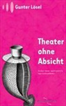 Gunter Lösel - Lösel, G: Theater ohne Absicht