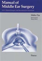 Mirko Tos - Manual of Middle Ear Surgery - 2: Mastoid Surgery and Reconstructive Procedures