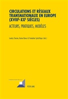 Landry Charrier, Karin Rance, Karine Rance, Friederike Spitzl-Dupic - Circulations et réseaux transnationaux en Europe (XVIII e -XX e  siècles)