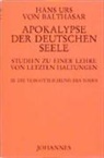 Hans K von Balthasar, Hans K. von Balthasar, Hans Urs von Balthasar - Apokalypse der deutschen Seele. Studie zu einer Lehre von den letzten Haltungen / Apokalypse der deutschen Seele. Studie zu einer Lehre von den letzten Haltungen