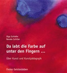 Olg Schiefer, Olga Schiefer, Renate Schiller - Da lebt die Farbe auf unter den Fingern ...