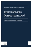 Martin Beyer, Michae Kropff, Michael Kropff, Ulf Liedke - Religionsloses Ostdeutschland?