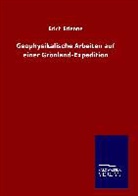 Erich Etienne - Geophysikalische Arbeiten auf einer Grönland-Expedition