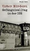 Roland Garve - Unter Mördern - Gefängnisalltag in der DDR
