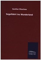 Gunther Plüschow - Segelfahrt ins Wunderland