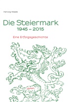 Herwig Hösele - Die Steiermark 1945-2015