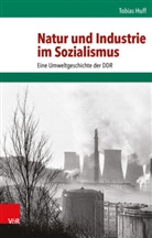Tobias Huff - Natur und Industrie im Sozialismus